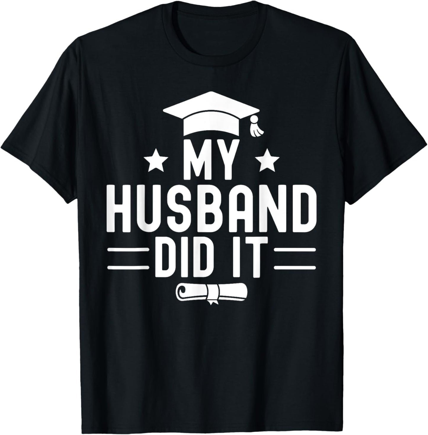 My Husband Did It Graduation Graduated Bachelor Boyfriend T-Shirt - T-Shirt | Black