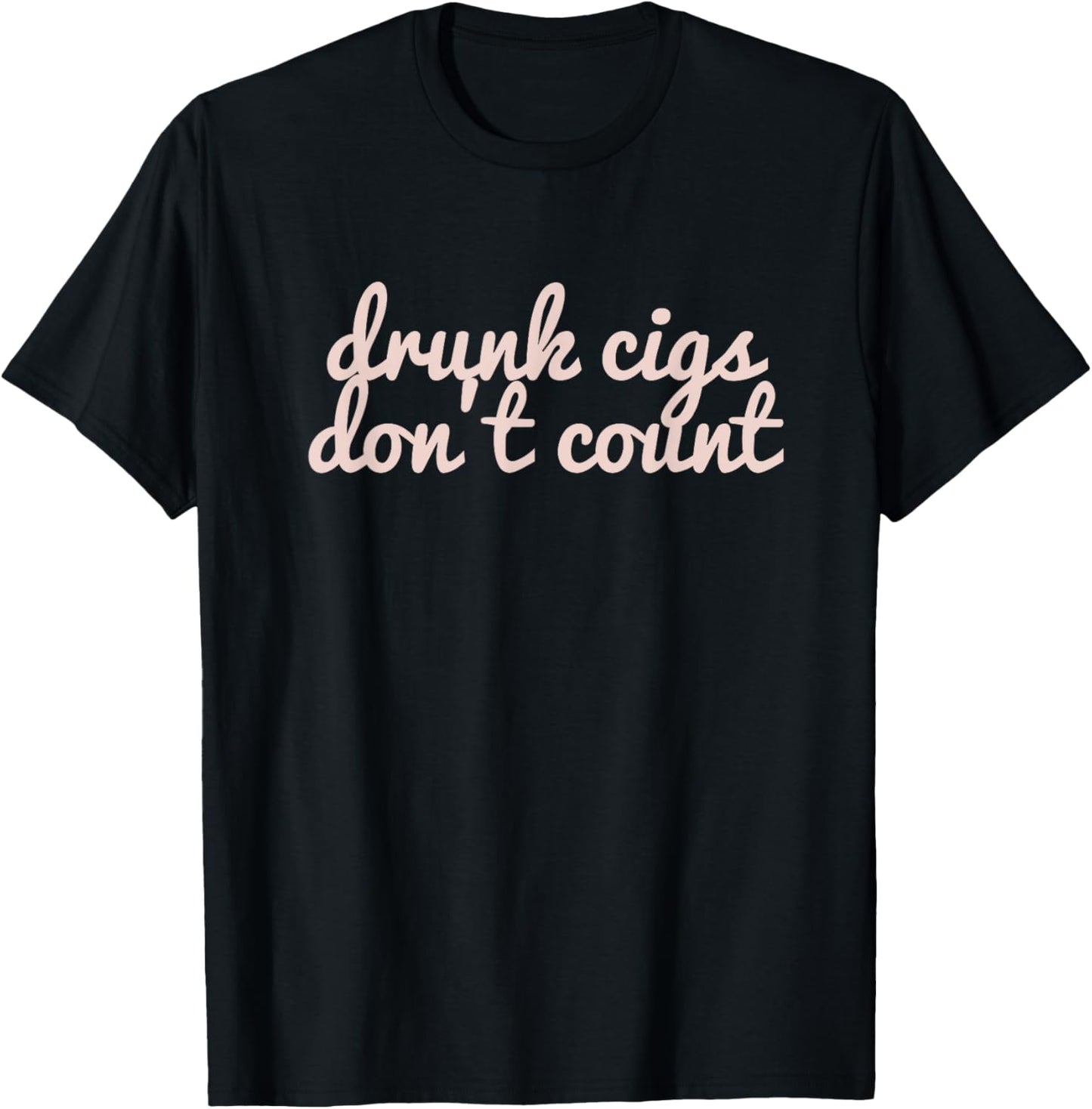 Funny Drunk Cigs Don't Count Drinking Sarcastic T-Shirt - T-Shirt | Black