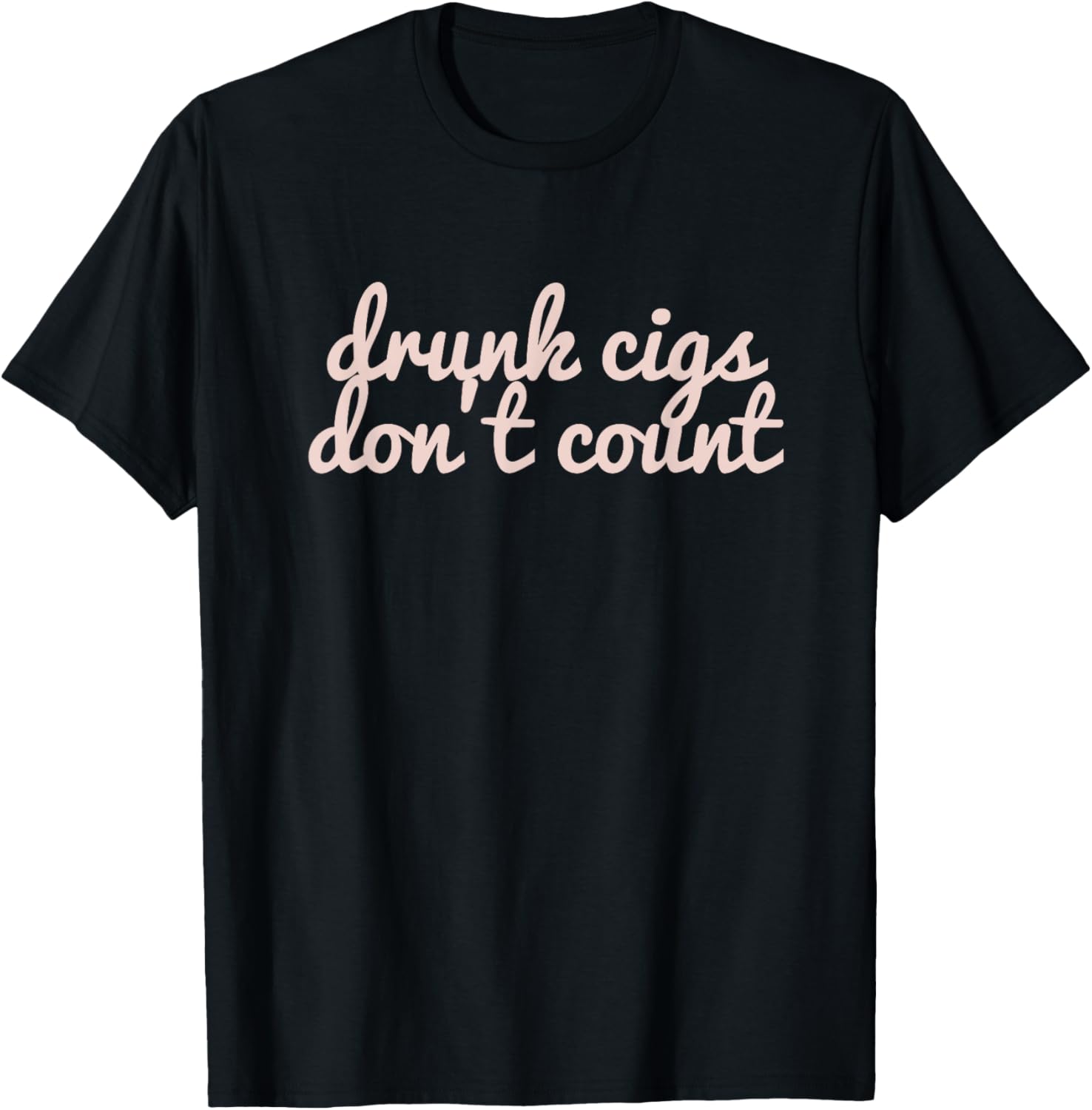 Funny Drunk Cigs Don't Count Drinking Sarcastic T-Shirt - T-Shirt | Black