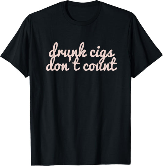Funny Drunk Cigs Don't Count Drinking Sarcastic T-Shirt - T-Shirt | Black