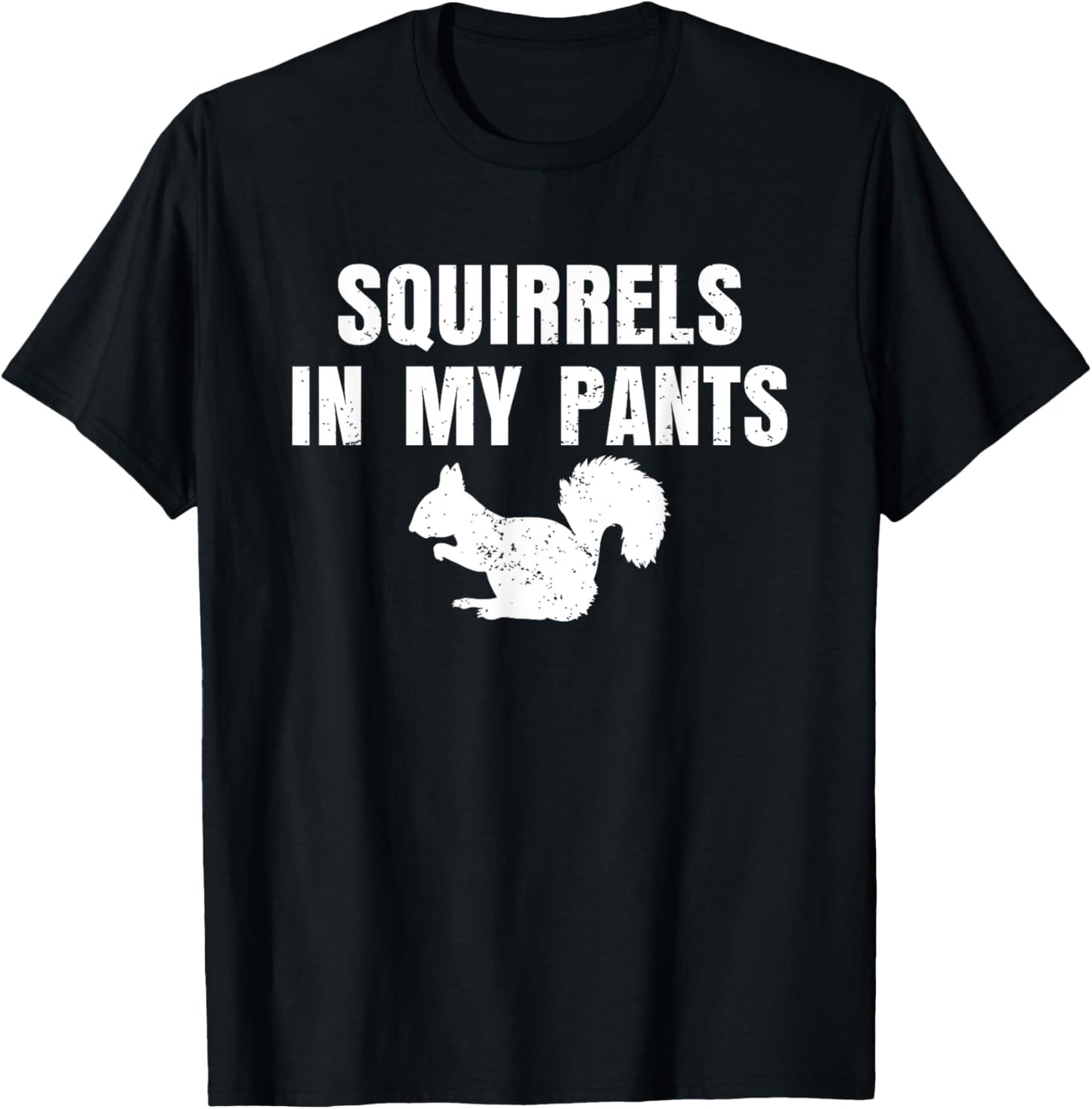 Squirrels In My Pants Animal Lover Funny Squirrels T-Shirt - T-Shirt | Black