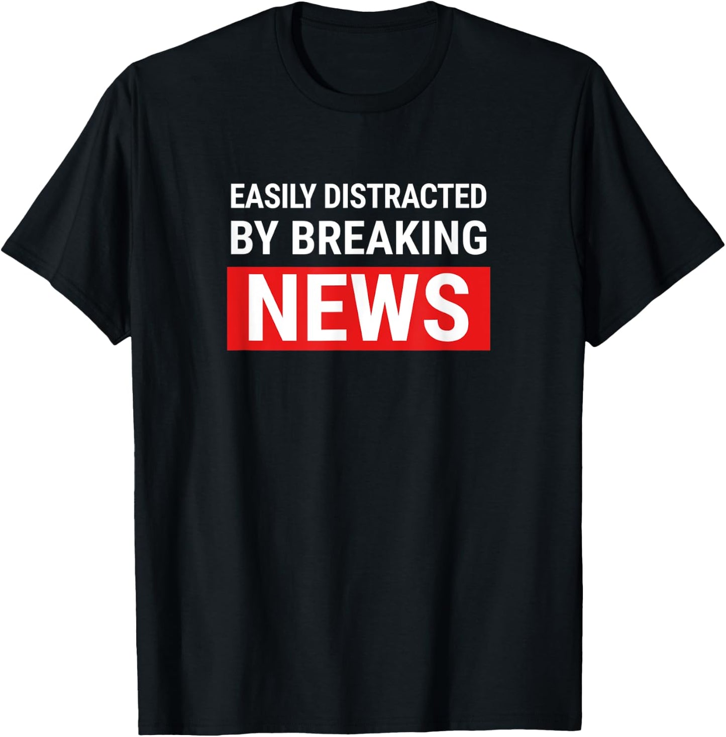 Easily Distracted Breaking News Funny Journalist Reporter T-Shirt - T-Shirt | Black