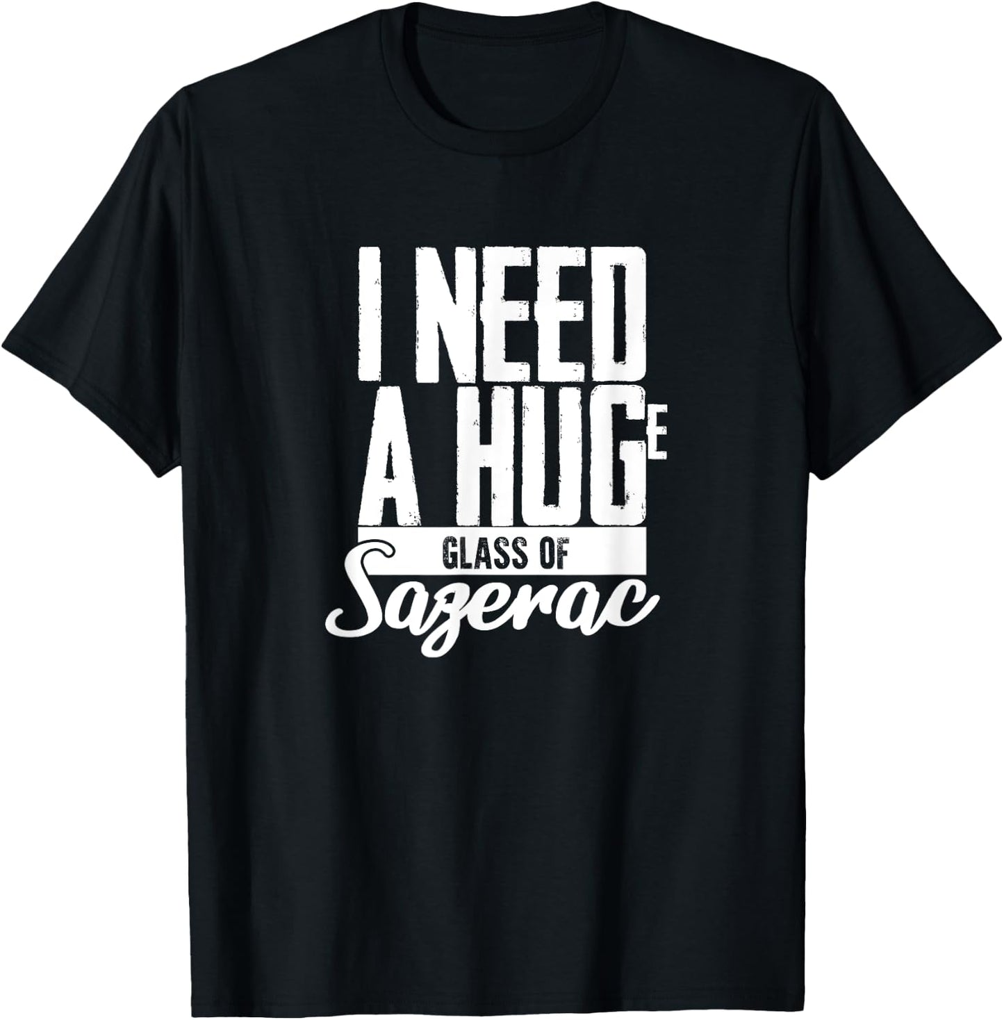 I need a Huge Glass of Sazerac Funny T-Shirt - T-Shirt | Black