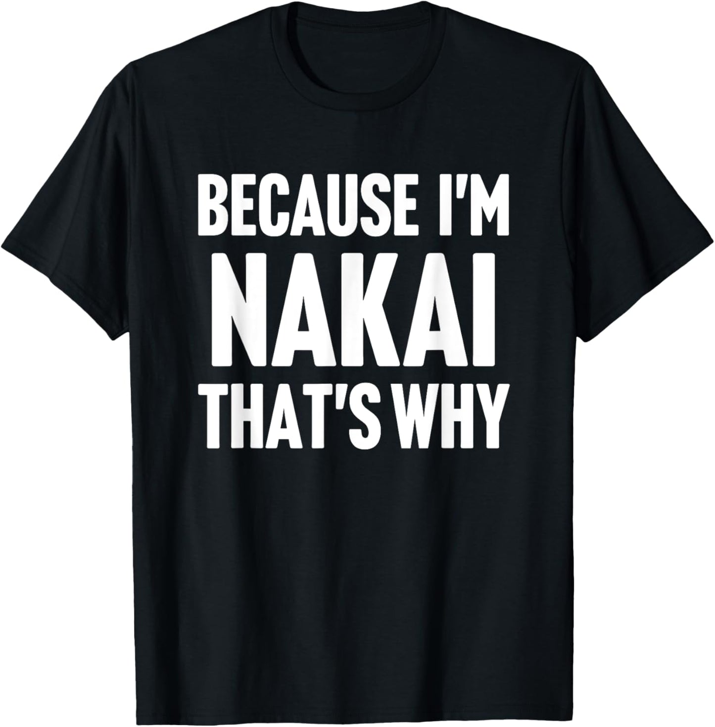 Because I'm Nakai That's Why Am Personalized Name T-Shirt - T-Shirt | Black