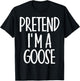 Easy Pretend I'm Goose Costume Gift Halloween Funny Farm T-Shirt - T-Shirt | Black