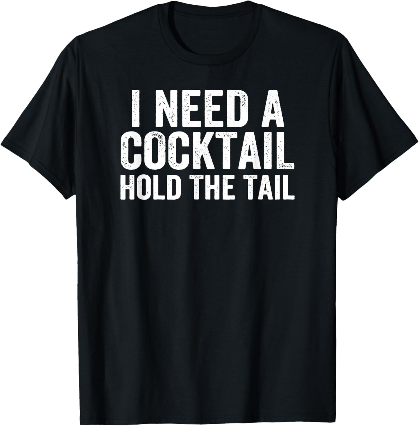 I Need A Cocktail Hold The Tail Funny Drinking T-Shirt - T-Shirt | Black