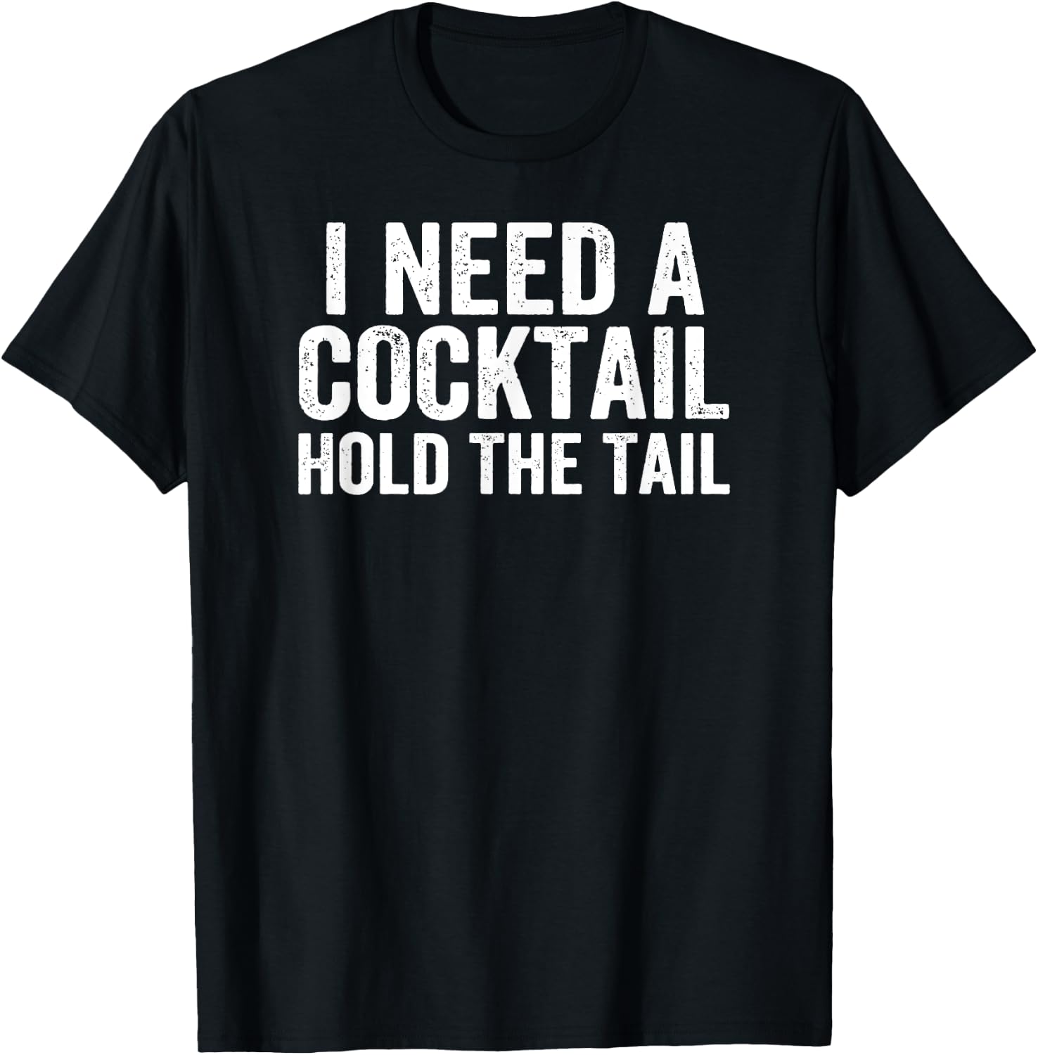 I Need A Cocktail Hold The Tail Funny Drinking T-Shirt - T-Shirt | Black