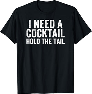 I Need A Cocktail Hold The Tail Funny Drinking T-Shirt - T-Shirt | Black