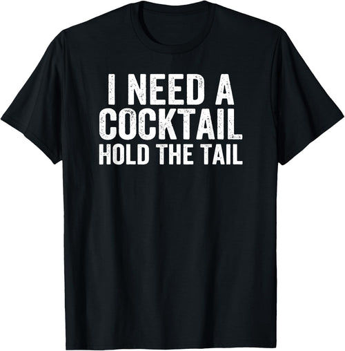 I Need A Cocktail Hold The Tail Funny Drinking