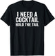 I Need A Cocktail Hold The Tail Funny Drinking T-Shirt - T-Shirt | Black
