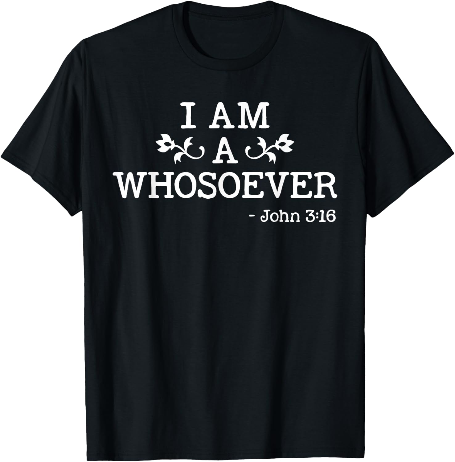 I Am A Whosoever John 3:16 Bible Christian Gift T Shirt T-Shirt - T-Shirt | Black