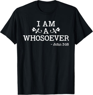 I Am A Whosoever John 3:16 Bible Christian Gift T Shirt T-Shirt - T-Shirt | Black