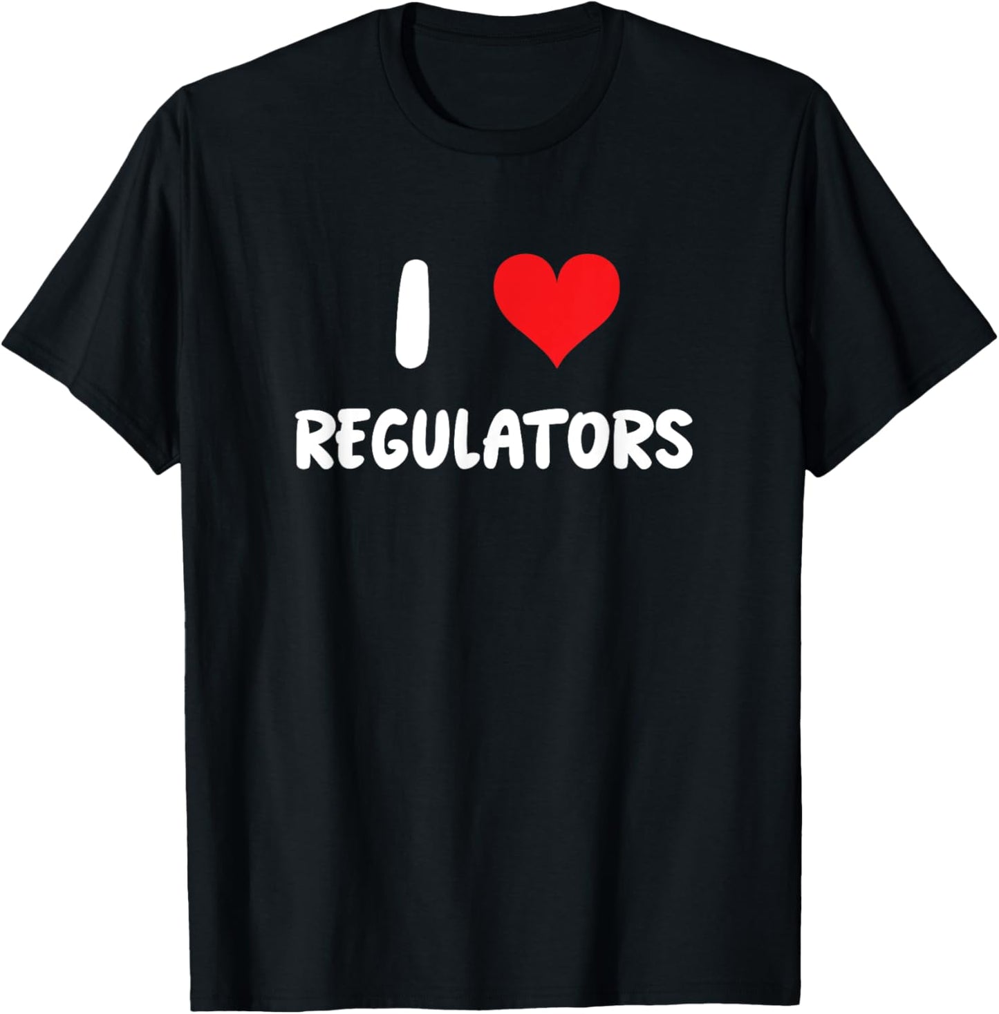 I Love Regulators - Regulation Rules Compliance Risk Audit T-Shirt - T-Shirt | Black