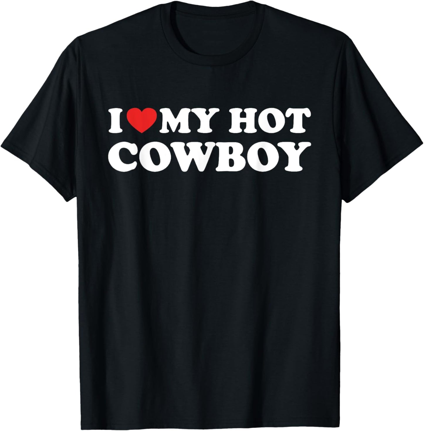I Love My Hot Cowboy Funny I Heart Hot Cowboys Lover Gift T-Shirt - T-Shirt | Black