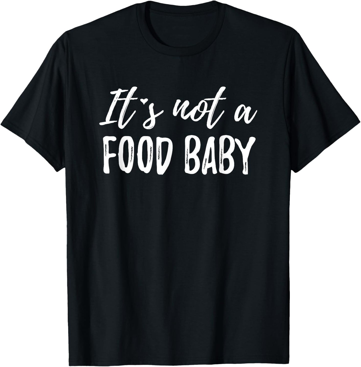 It's Not A Food Baby T-Shirt - T-Shirt | Black