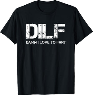 Funny Sarcasm DILF Damn I Love To Fart Shirt T-Shirt - T-Shirt | Black