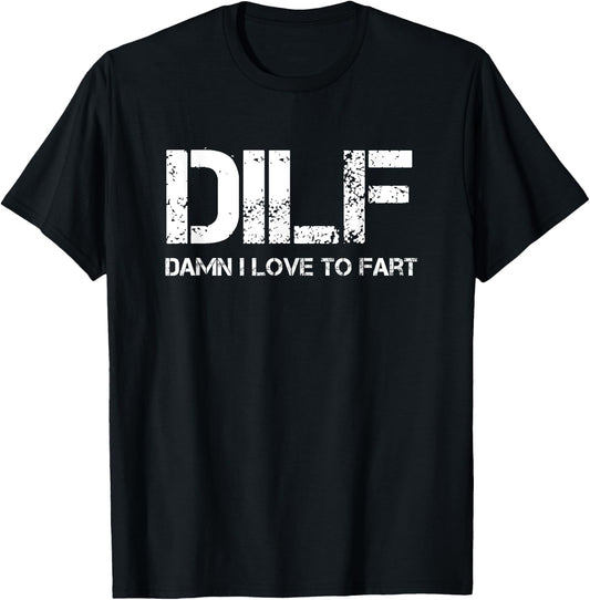 Funny Sarcasm DILF Damn I Love To Fart Shirt T-Shirt - T-Shirt | Black