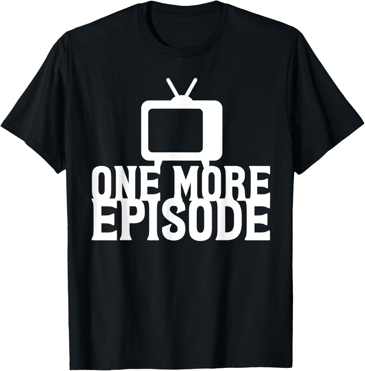 Binge Watching One More Episode T-Shirt - T-Shirt | Black