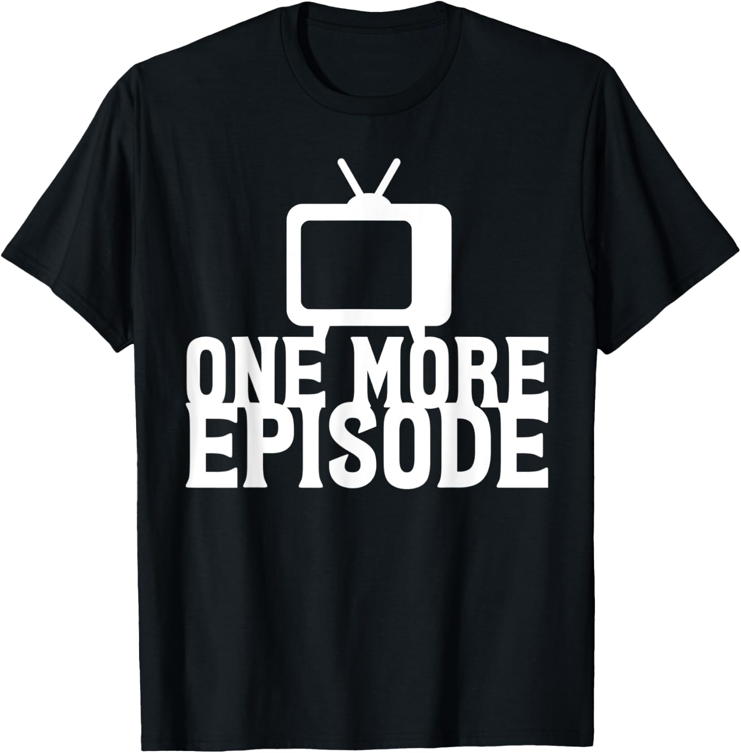 Binge Watching One More Episode T-Shirt - T-Shirt | Black