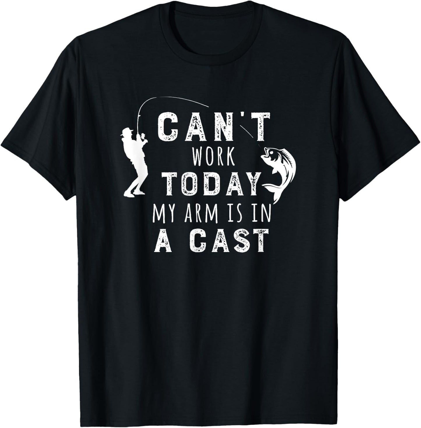 I Can't Work Today My Arm Is in a Cast - Funny Fishing Gift T-Shirt - T-Shirt | Black