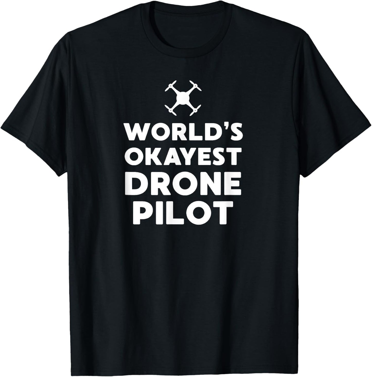 'Worlds Okayest Drone Pilot' - Funny UAS, UAV, RPIC T-Shirt - T-Shirt | Black
