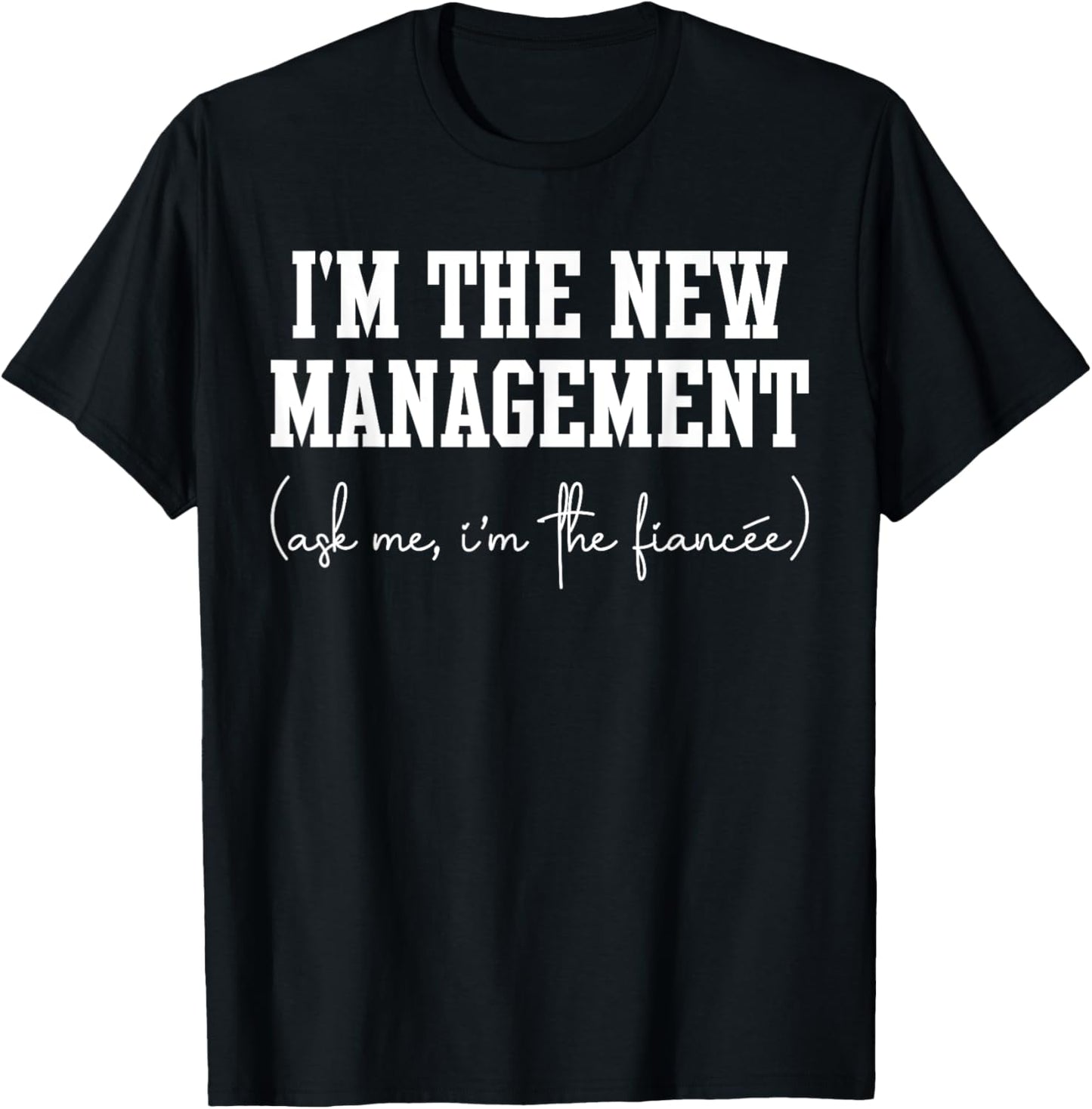 Funny Fiancee Engagement Party I'm The New Management T-Shirt - T-Shirt | Black