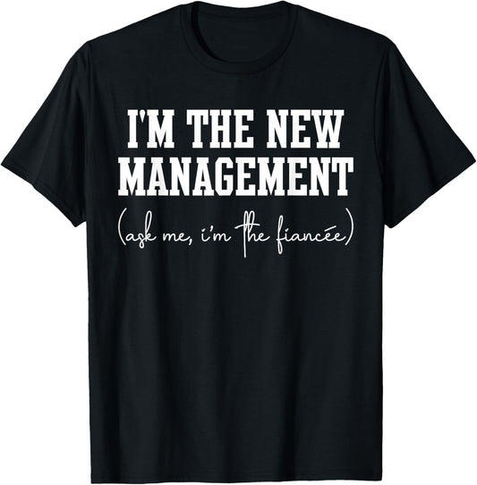 Funny Fiancee Engagement Party I'm The New Management T-Shirt - T-Shirt | Black