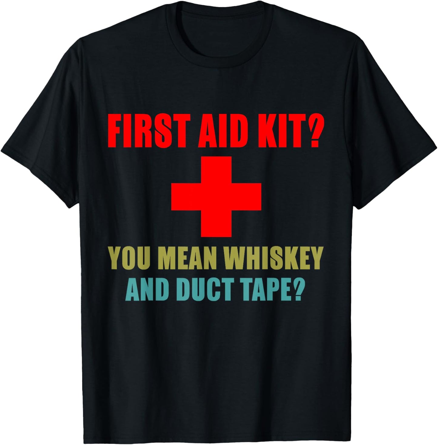 First Aid Kit? Whiskey and Duct Tape? Funny dad joke gag T-Shirt - T-Shirt | Black