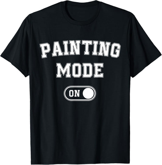 Painting Mode On Funny Artist Gift Painter Art Student T-Shirt - T-Shirt | Black