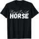 Pretend I'm A Horse Design - Funny Pretend Im A Horse T-Shirt - T-Shirt | Black