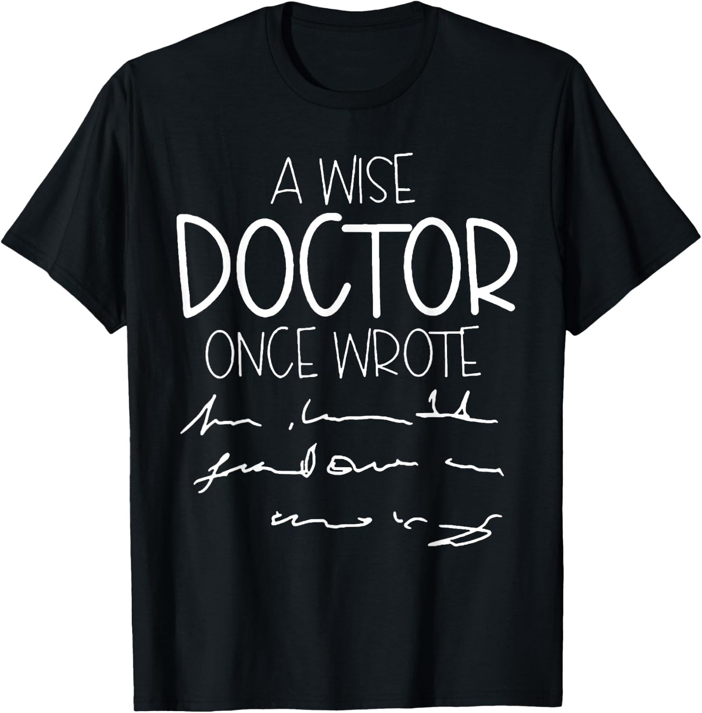 A Wise Doctor Once Wrote T-Shirt - T-Shirt | Black