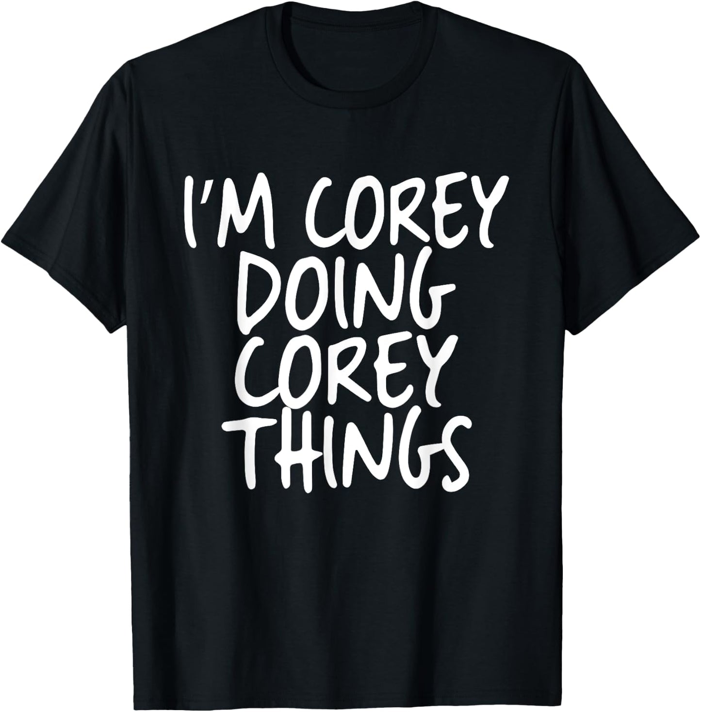 I'm Corey Doing Corey Things Personalized Funny First Name T-Shirt - T-Shirt | Black