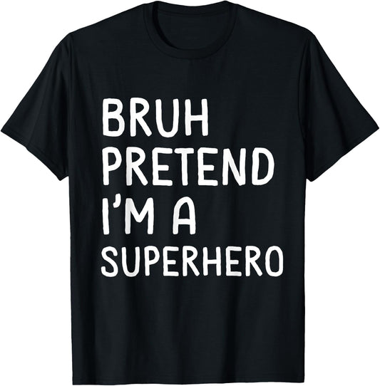 Bruh Pretend I'm a Superhero Funny Matching Halloween T-Shirt - T-Shirt | Black