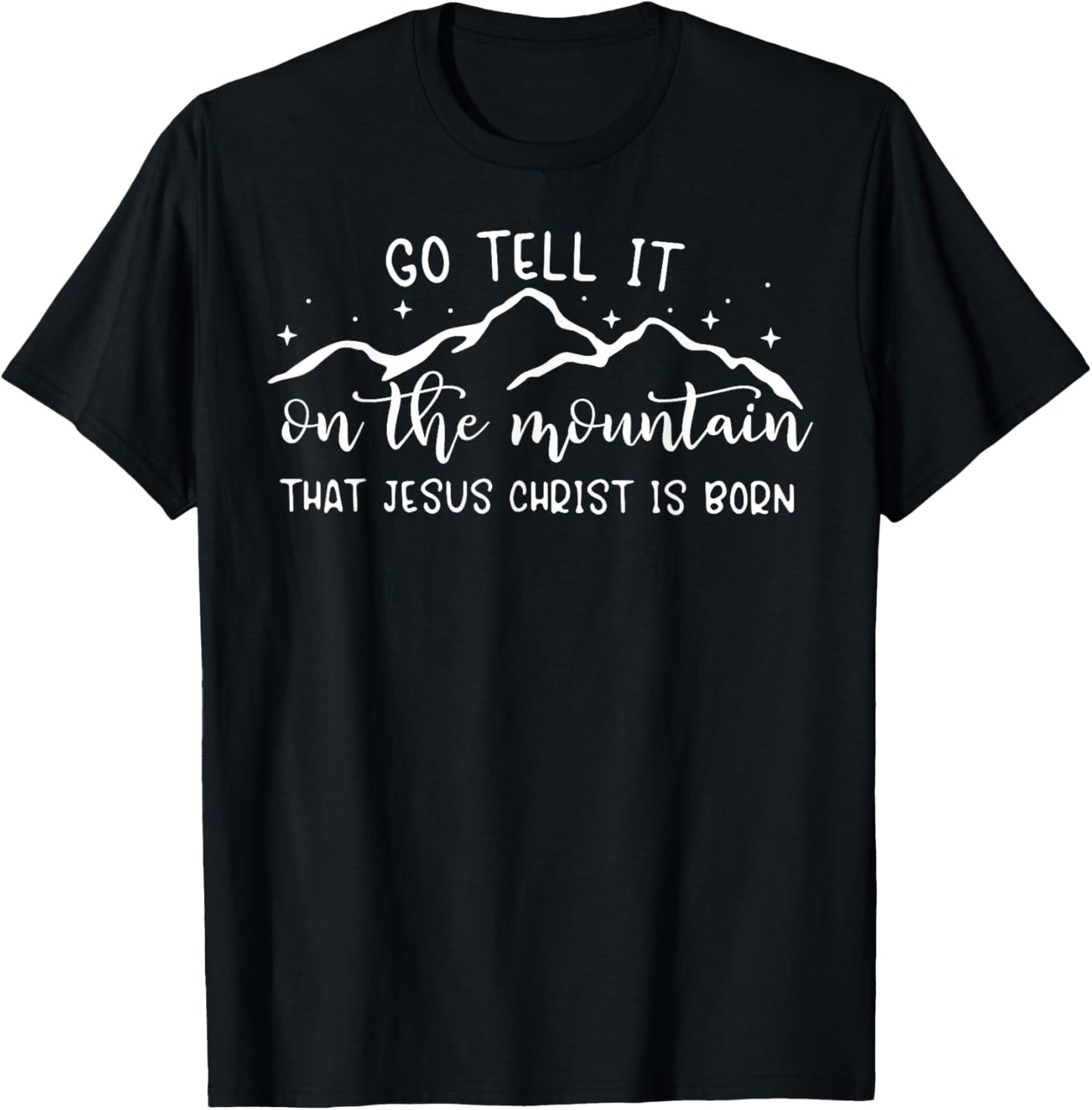 Go Tell It On The Mountain That Jesus Christ Is Born T-Shirt - T-Shirt | Black