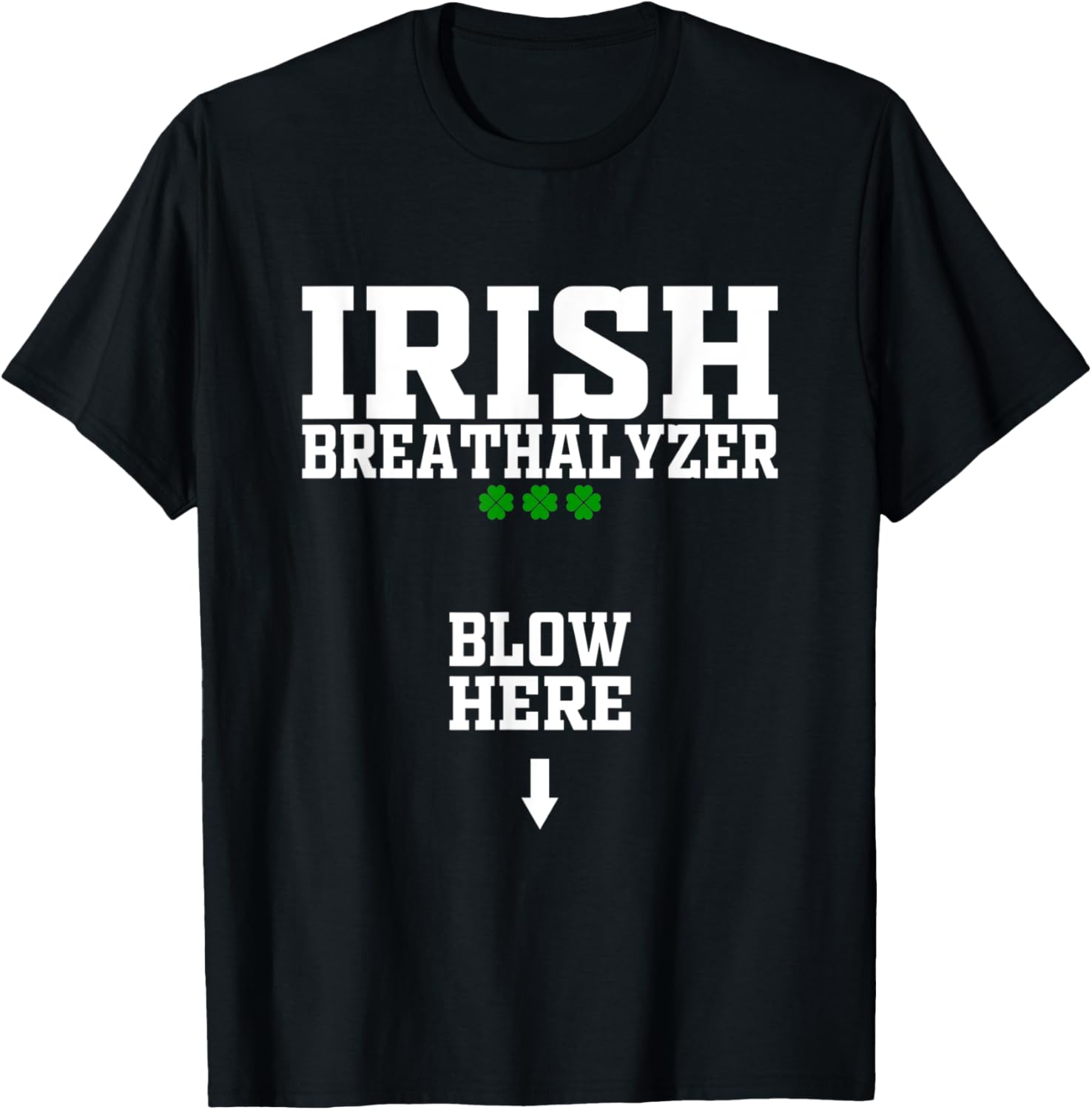 Irish Breathalyzer Blow Here Funny St Patricks Day Drinking T-Shirt - T-Shirt | Black