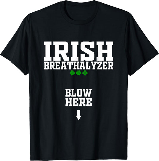 Irish Breathalyzer Blow Here Funny St Patricks Day Drinking T-Shirt - T-Shirt | Black
