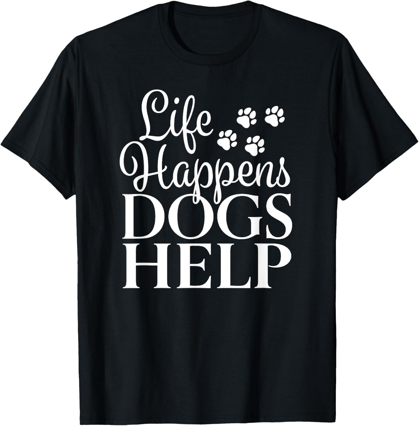 Beautiful Dog Design - Life Happens, Dogs Help Men Women T-Shirt - T-Shirt | Black