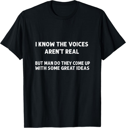 I Know The Voices Aren't Real | Humor, Sarcastic T-Shirt - T-Shirt | Black
