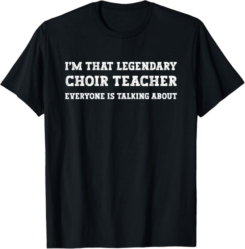 Funny I'm That Legendary Choir Teacher