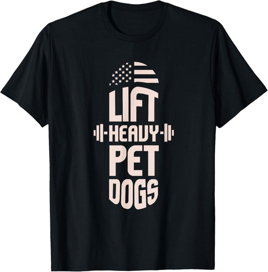 Gym I Fitness I Weightlifters I Lift Heavy Pet Dogs T-Shirt - T-Shirt | Black