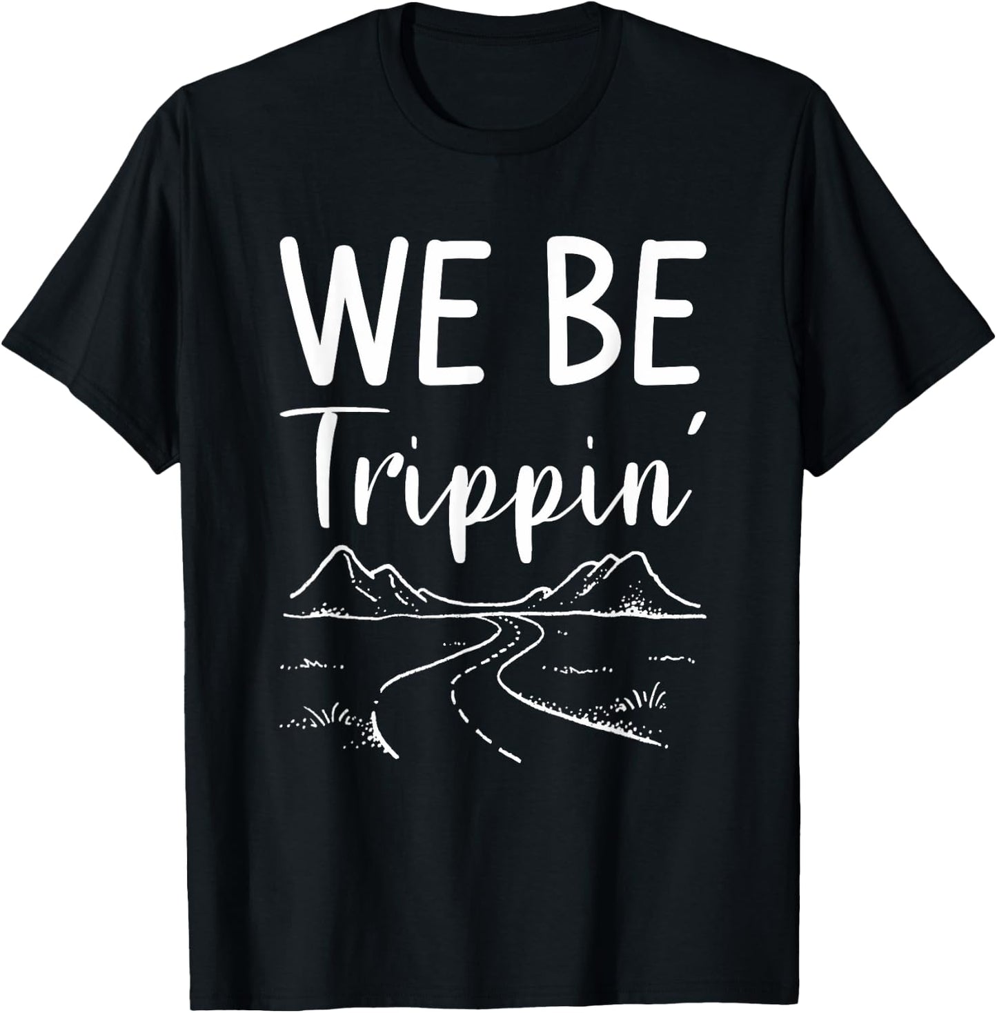We Be Trippin' Road Trip Travel Adventure Lover T-Shirt - T-Shirt | Black