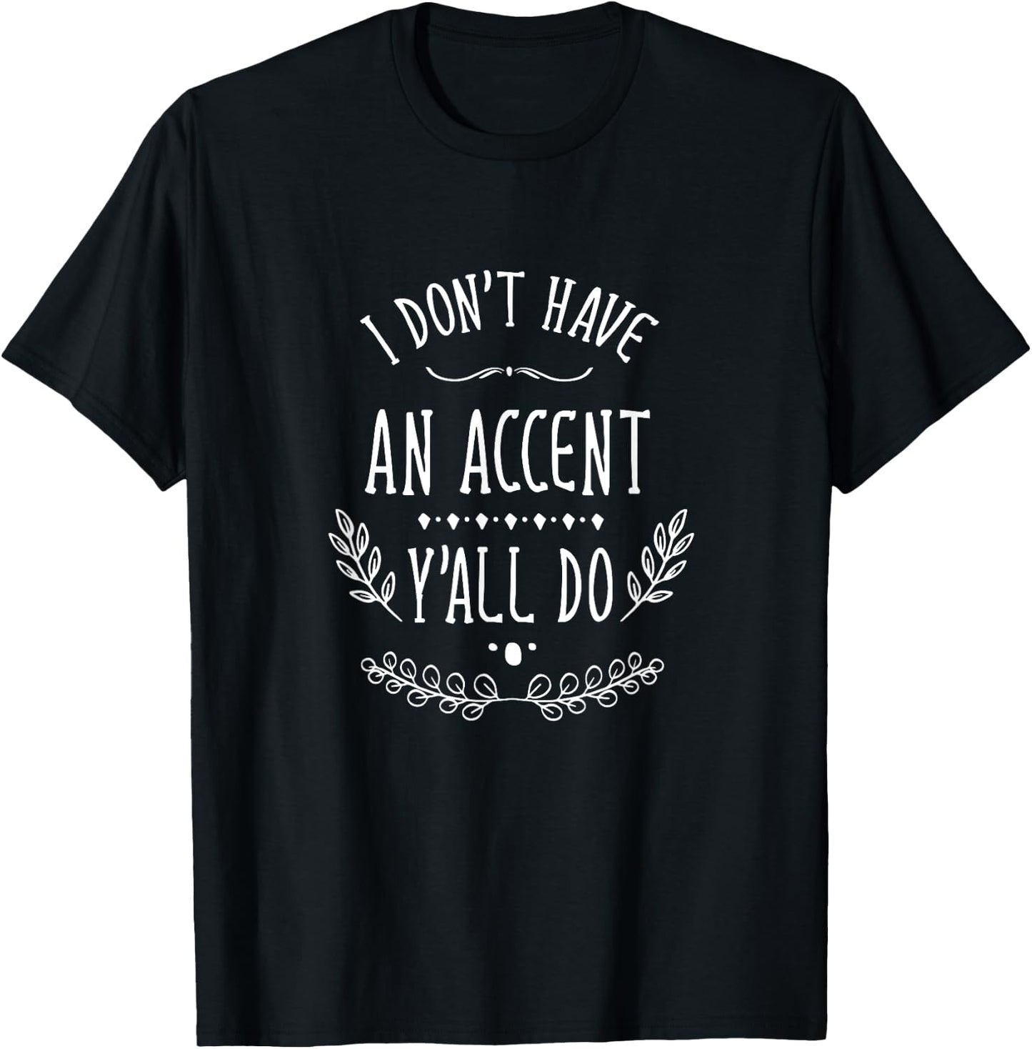 I Don't Have An Accent Y'all Do South Voice Southern Accent T-Shirt - T-Shirt | Black