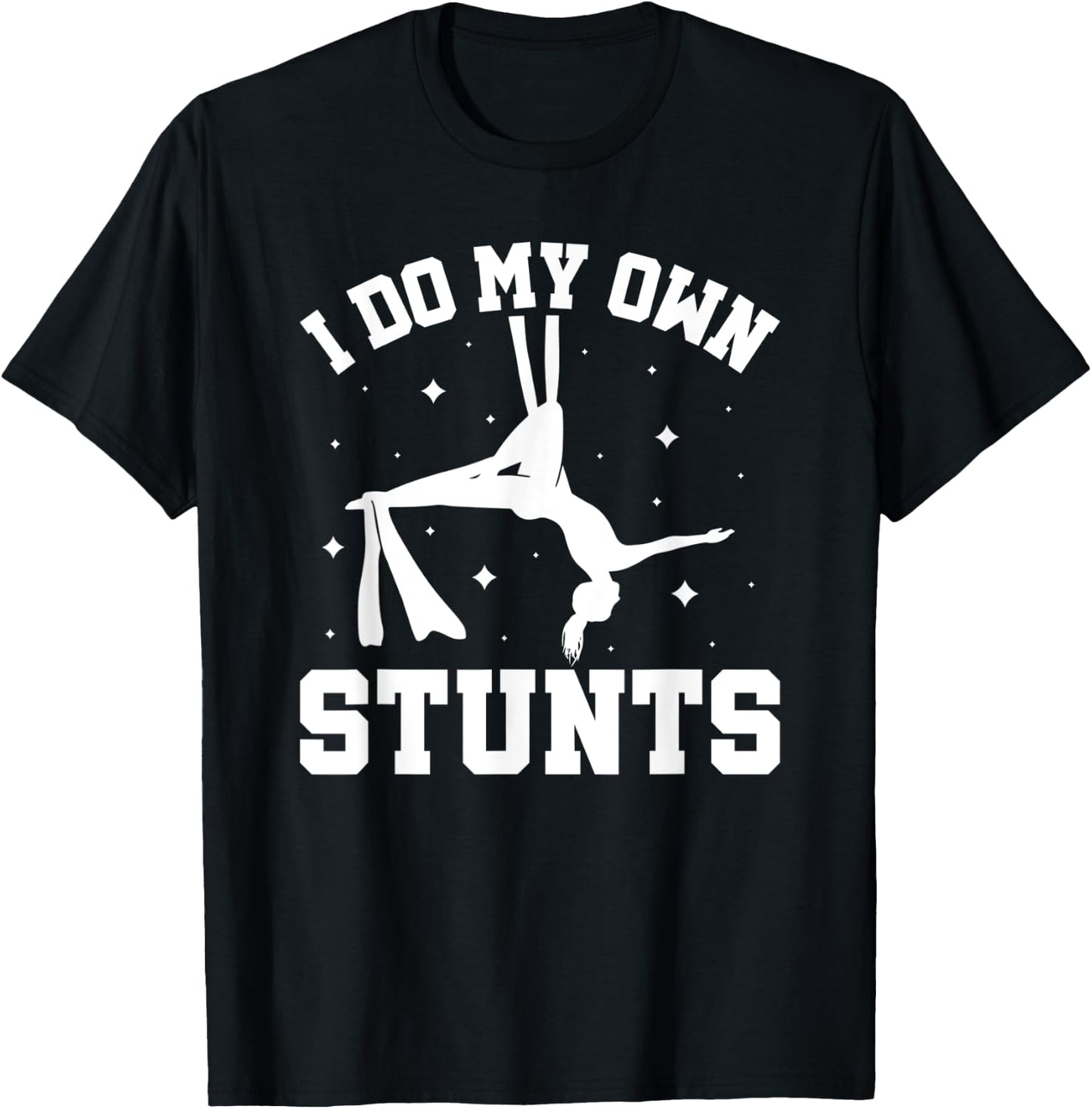 I Do My Own Stunts Aerial Silks T-Shirt - T-Shirt | Black