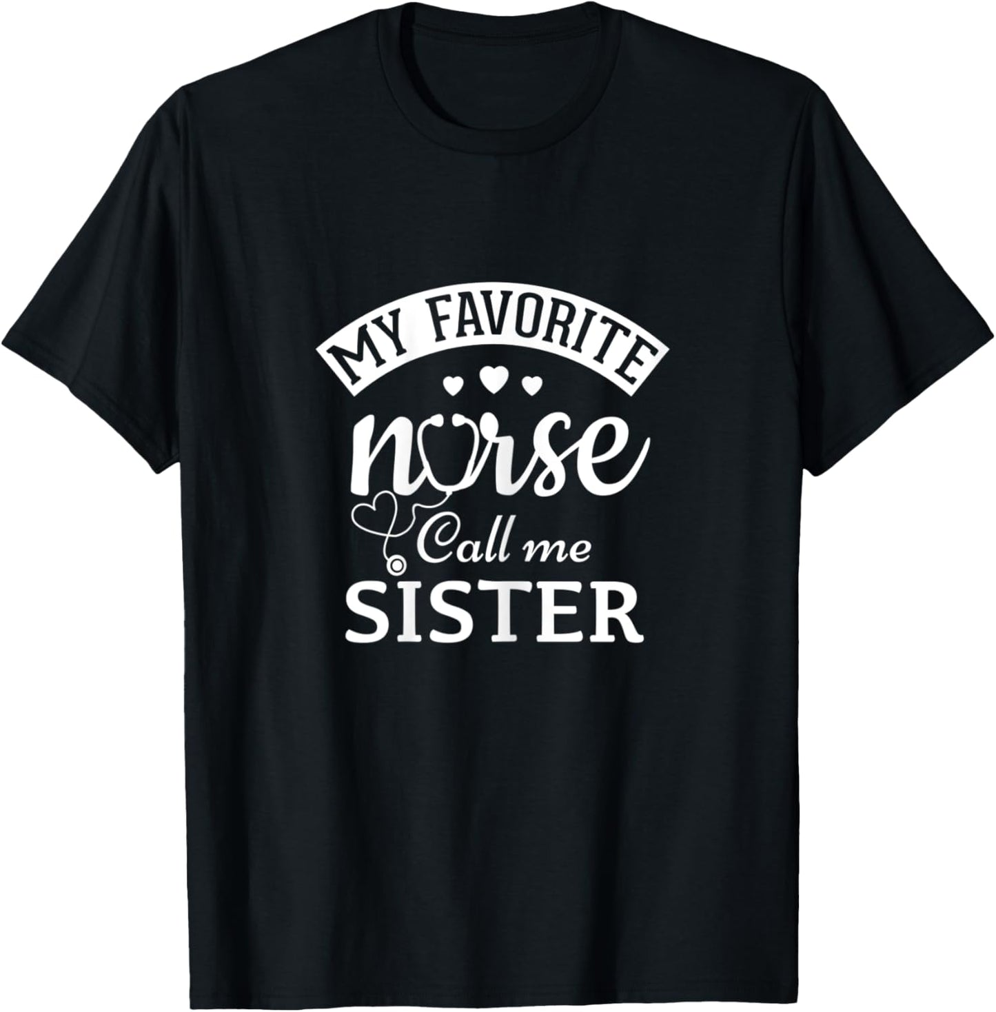 My Favorite Nurse Calls Me Sister Gift Sister Of a Nurse T-Shirt - T-Shirt | Black