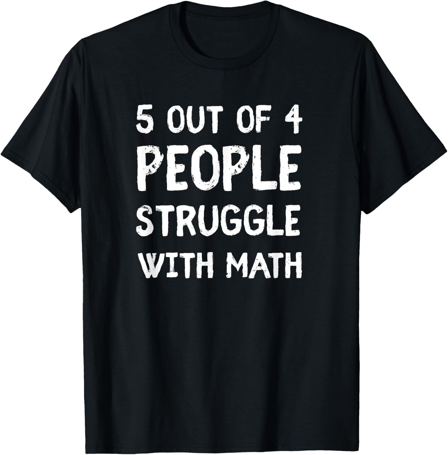 5 Out Of 4 People Struggle With Math T-Shirt - T-Shirt | Black