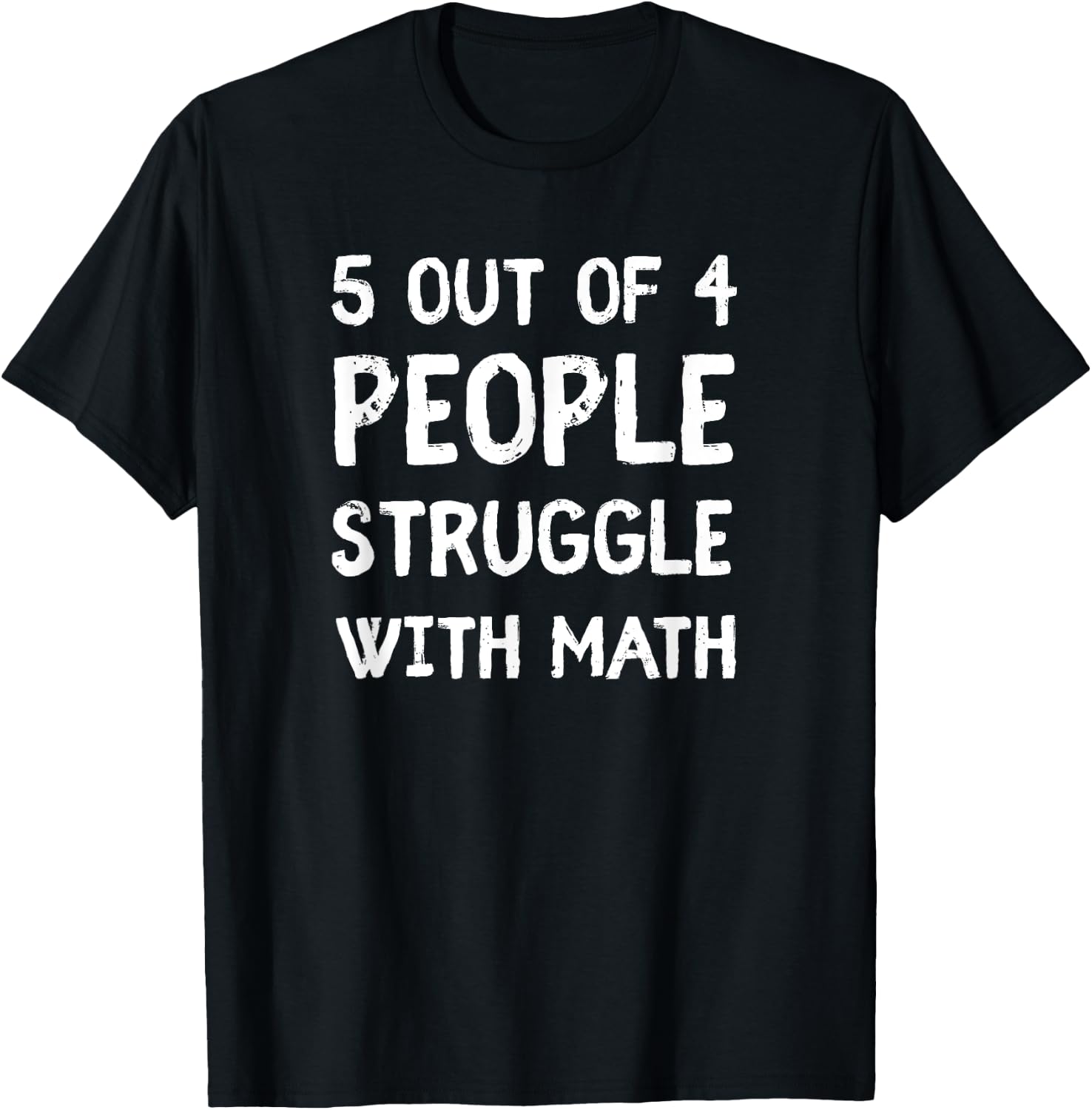 5 Out Of 4 People Struggle With Math T-Shirt - T-Shirt | Black