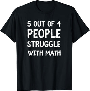 5 Out Of 4 People Struggle With Math T-Shirt - T-Shirt | Black
