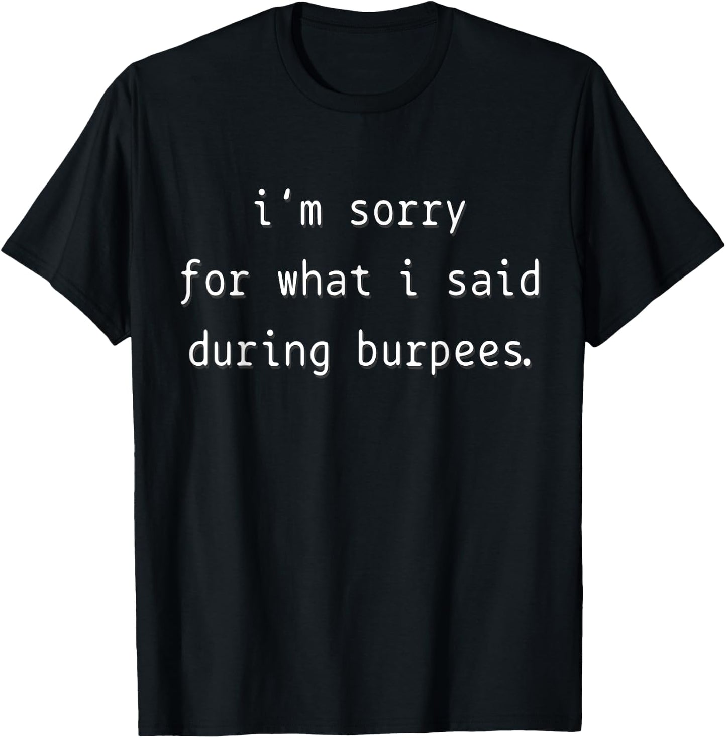 I'm Sorry For What I Said During Burpees T-Shirt - T-Shirt | Black