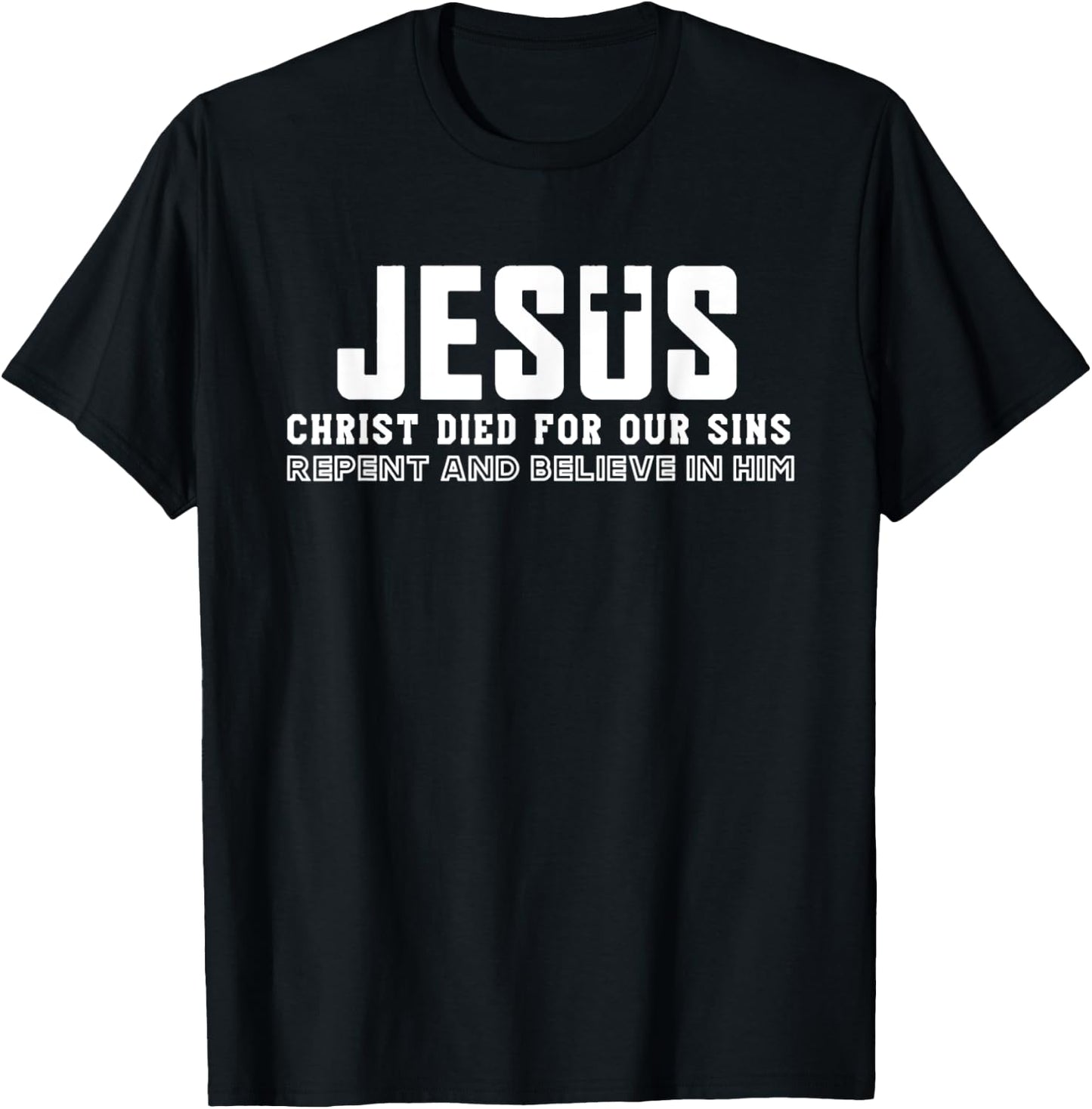 Jesus Christ Died For Our Sins Repent And Believe Quotes T-Shirt - T-Shirt | Black