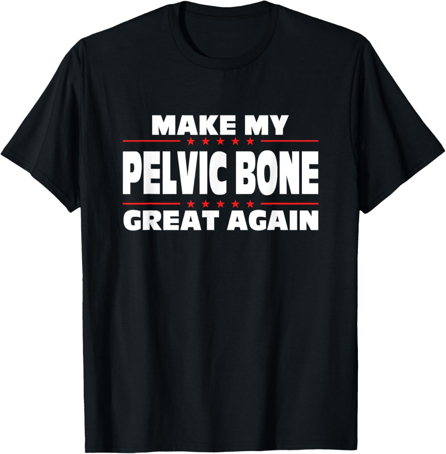 Make My Pelvic Bone Great Again Funny Broken Pelvic Bone T-Shirt - T-Shirt | Black